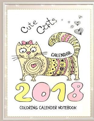 Book cover for Cute Cats 2018 Cat Coloring Book Calendar Notebook