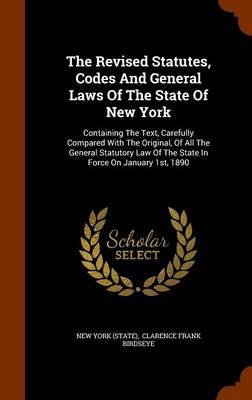 Book cover for The Revised Statutes, Codes and General Laws of the State of New York