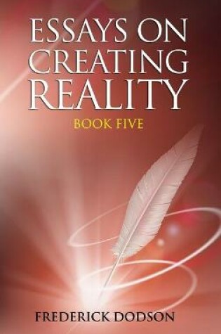 Cover of Essays on Creating Reality - Book 5
