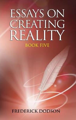 Book cover for Essays on Creating Reality - Book 5