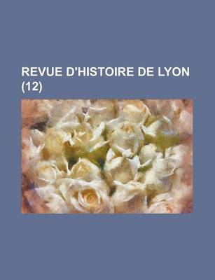 Book cover for Revue D'Histoire de Lyon (12)