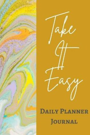 Cover of Take It Easy Daily Planner Journal - Pastel Gold Yellow Brown Marble Swirl - Abstract Contemporary Modern Design - Art