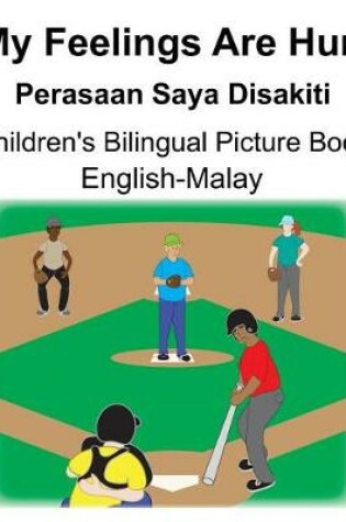 Cover of English-Malay My Feelings Are Hurt/Perasaan Saya Disakiti Children's Bilingual Picture Book