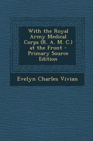 Cover of With the Royal Army Medical Corps (R. A. M. C.) at the Front - Primary Source Edition