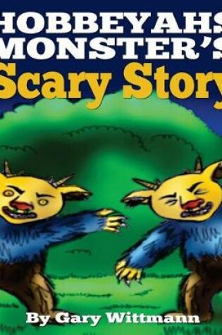 Cover of Hobbeyahs Monster's Scary Story (children 6-12 but adults like it too)