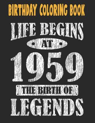 Book cover for Birthday Coloring Book Life Begins At 1959 The Birth Of Legends