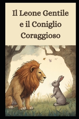 Book cover for Il Leone Gentile e il Coniglio Coraggioso