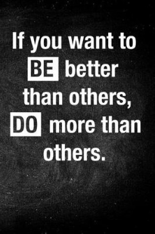 Cover of If You Want to Be Better than Others, Do More Than Others.