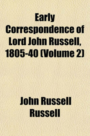 Cover of Early Correspondence of Lord John Russell, 1805-40 (Volume 2)