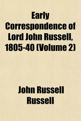 Book cover for Early Correspondence of Lord John Russell, 1805-40 (Volume 2)