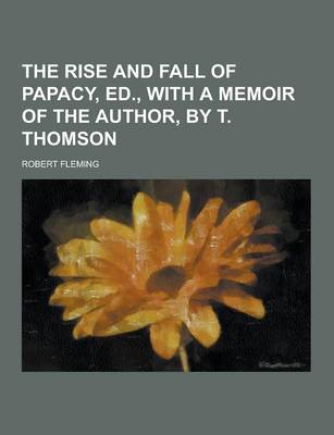 Book cover for The Rise and Fall of Papacy, Ed., with a Memoir of the Author, by T. Thomson