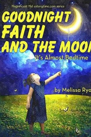 Cover of Goodnight Faith and the Moon, It's Almost Bedtime