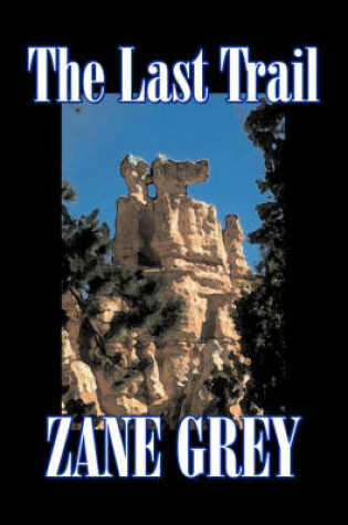 Cover of The Last Trail by Zane Grey, Fiction, Westerns, Historical