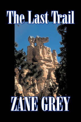 Book cover for The Last Trail by Zane Grey, Fiction, Westerns, Historical