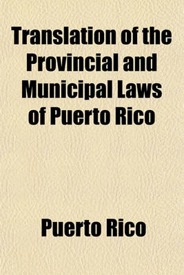 Book cover for Translation of the Provincial and Municipal Laws of Puerto Rico