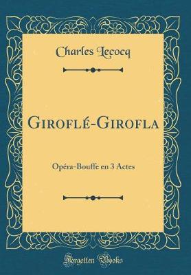 Book cover for Giroflé-Girofla: Opéra-Bouffe en 3 Actes (Classic Reprint)