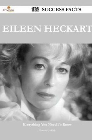 Cover of Eileen Heckart 102 Success Facts - Everything You Need to Know about Eileen Heckart