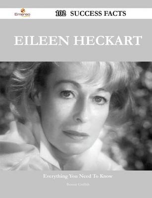 Book cover for Eileen Heckart 102 Success Facts - Everything You Need to Know about Eileen Heckart