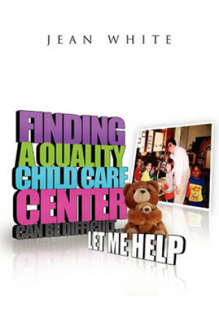 Cover of Finding a Quality Child Care Center Can Be Difficult . . . Let Me Help