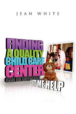 Book cover for Finding a Quality Child Care Center Can Be Difficult . . . Let Me Help