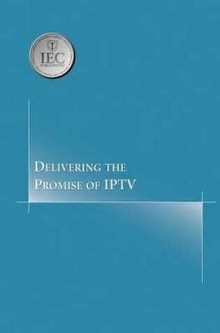 Cover of Delivering the Promise of IPTV