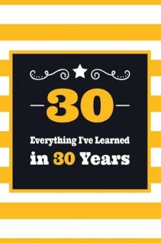 Cover of 30 Everything I've Learned in 30 Years