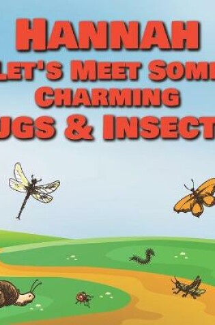 Cover of Hannah Let's Meet Some Charming Bugs & Insects!