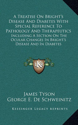 Book cover for A Treatise on Bright's Disease and Diabetes with Special Reference to Pathology and Therapeutics