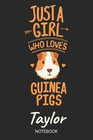 Cover of Just A Girl Who Loves Guinea Pigs - Taylor - Notebook