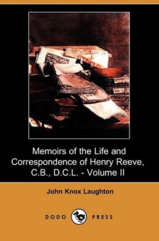 Cover of Memoirs of the Life and Correspondence of Henry Reeve, C.B., D.C.L. - Volume II (Dodo Press)