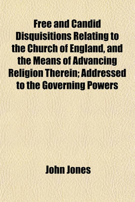 Book cover for Free and Candid Disquisitions Relating to the Church of England, and the Means of Advancing Religion Therein; Addressed to the Governing Powers