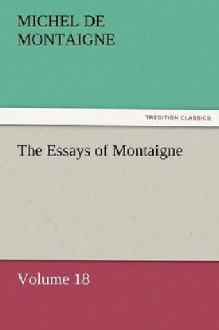 Cover of The Essays of Montaigne - Volume 18