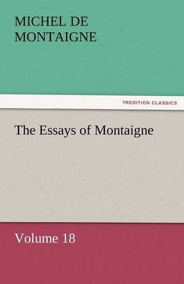 Book cover for The Essays of Montaigne - Volume 18