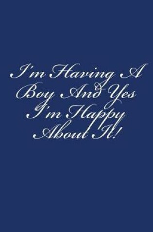 Cover of I'm Having A Boy And Yes I'm Happy About It!