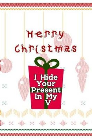 Cover of Merry Christmas I Hide Your Present In My V