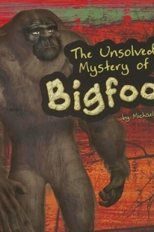 Cover of The Unsolved Mystery of Bigfoot