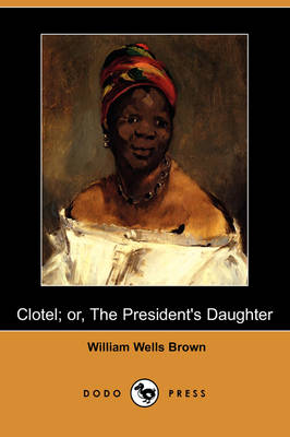 Book cover for Clotel; Or, the President's Daughter (Dodo Press)