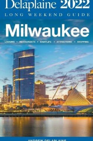 Cover of Milwaukee - The Delaplaine 2022 Long Weekend Guide