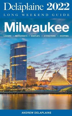Book cover for Milwaukee - The Delaplaine 2022 Long Weekend Guide