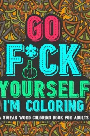 Cover of Go Fu*k Yourself I'm Coloring