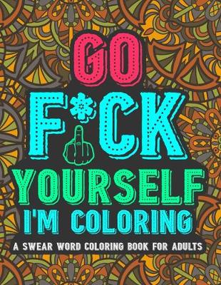 Book cover for Go Fu*k Yourself I'm Coloring