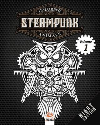 Book cover for Coloring Steampunk Animals - Volume 1 - night edition