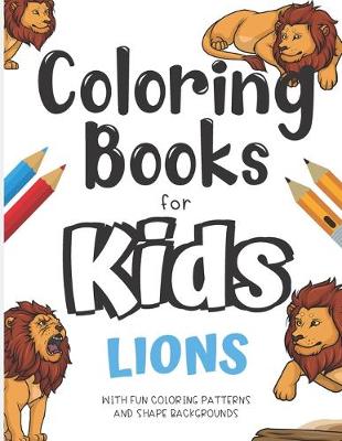 Book cover for Coloring Books For Kids Lions With Fun Coloring Patterns And Shape Backgrounds