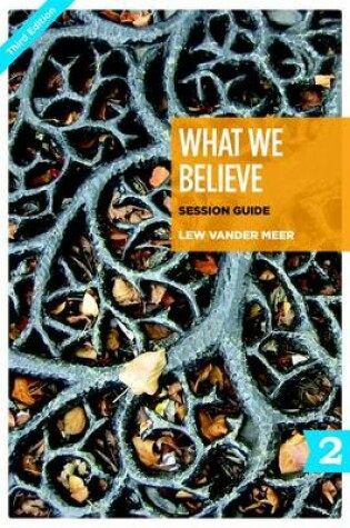 Cover of What We Believe Session Guide, Part 2