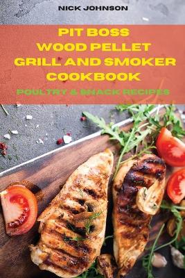 Book cover for Pit Boss Wood Pellet Grill and Smoker Cookbook Poultry and Snack Recipes