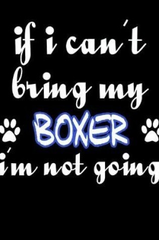 Cover of If I Can't Bring My Boxer I'm Not Going