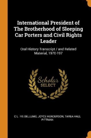 Cover of International President of the Brotherhood of Sleeping Car Porters and Civil Rights Leader