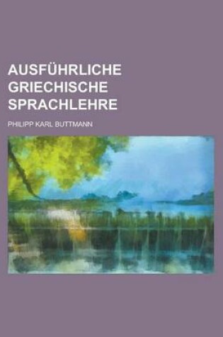 Cover of Ausfuhrliche Griechische Sprachlehre