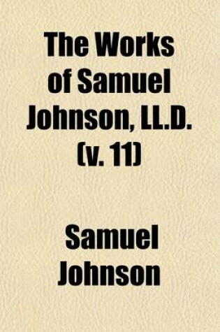 Cover of The Works of Samuel Johnson, LL.D. (Volume 11); With an Essay on His Life and Genius