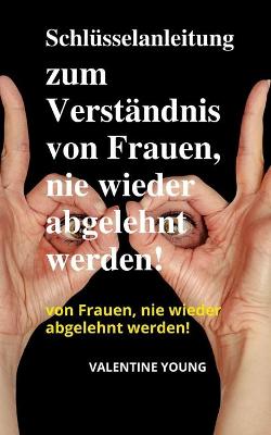 Book cover for Schlüsselanleitung zum Verständnis von Frauen, nie wieder abgelehnt werden!